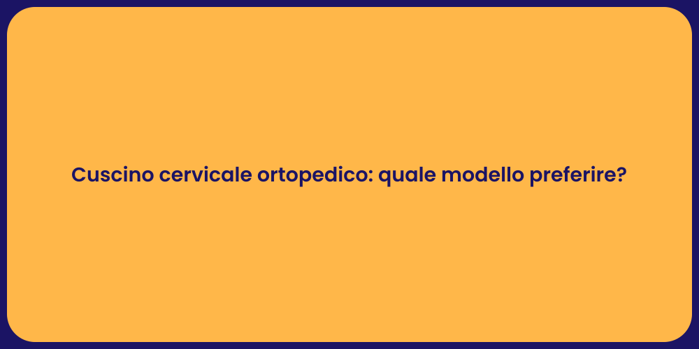 Cuscino cervicale ortopedico: quale modello preferire?