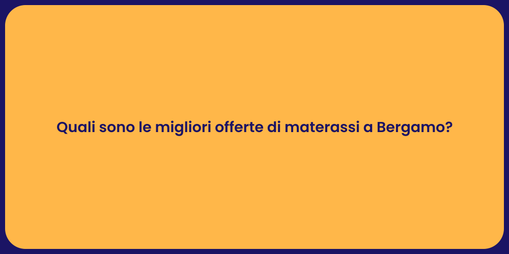 Quali sono le migliori offerte di materassi a Bergamo?