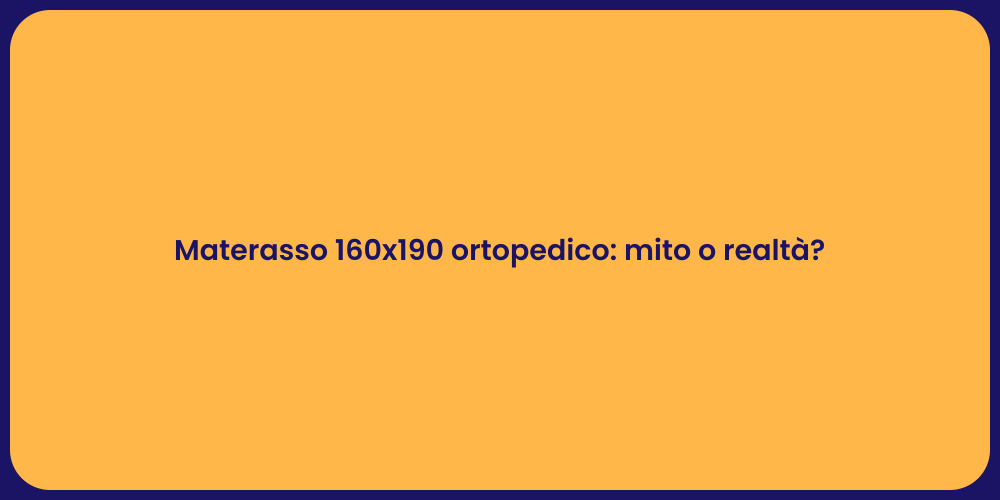 Materasso 160x190 ortopedico: mito o realtà?