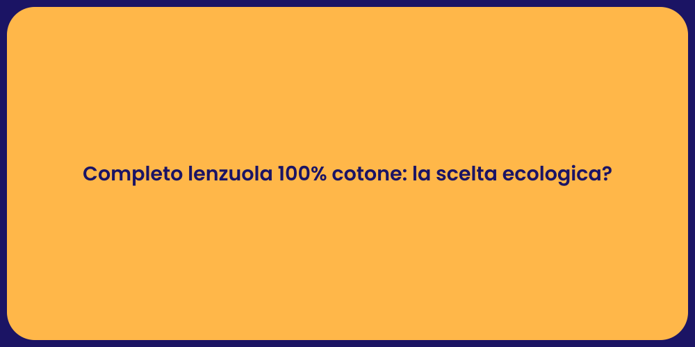 Completo lenzuola 100% cotone: la scelta ecologica?