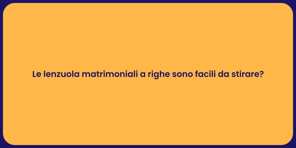 Le lenzuola matrimoniali a righe sono facili da stirare?
