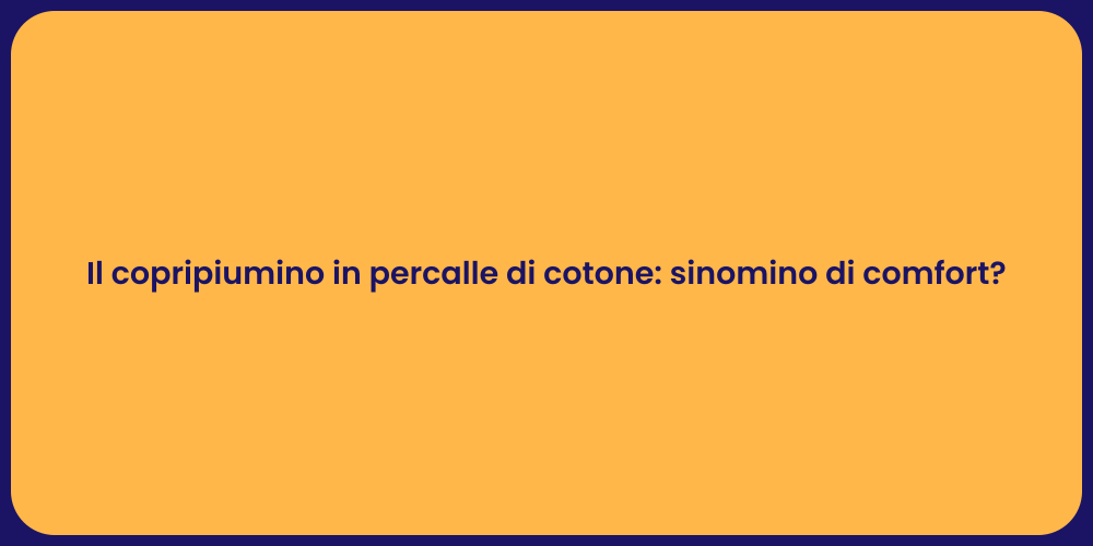 Il copripiumino in percalle di cotone: sinomino di comfort?
