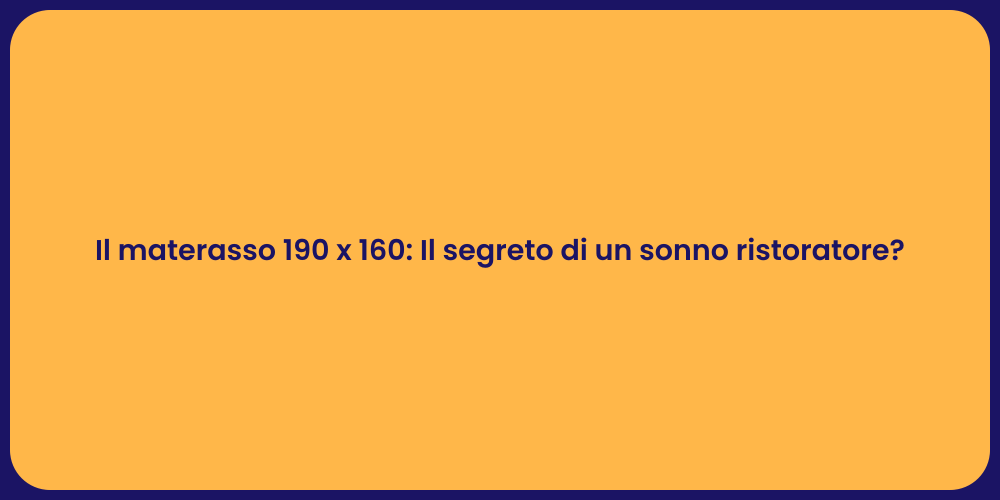 Il materasso 190 x 160: Il segreto di un sonno ristoratore?