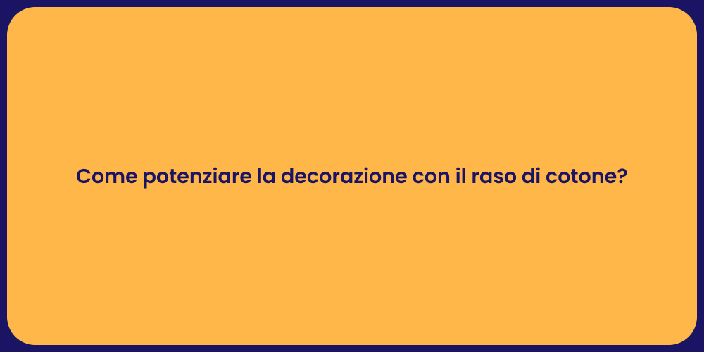 Come potenziare la decorazione con il raso di cotone?