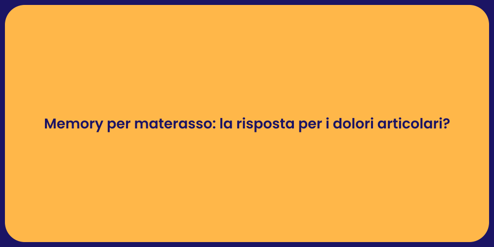 Memory per materasso: la risposta per i dolori articolari?