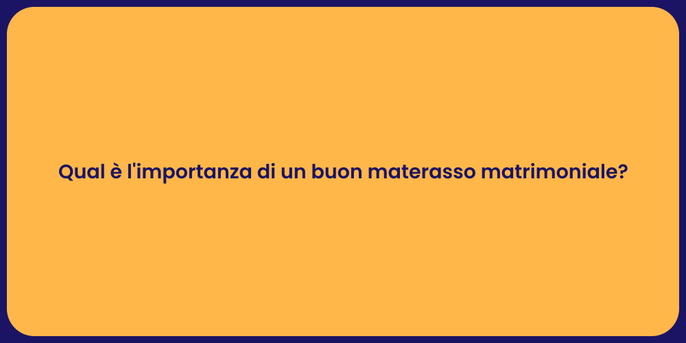 Qual è l'importanza di un buon materasso matrimoniale?
