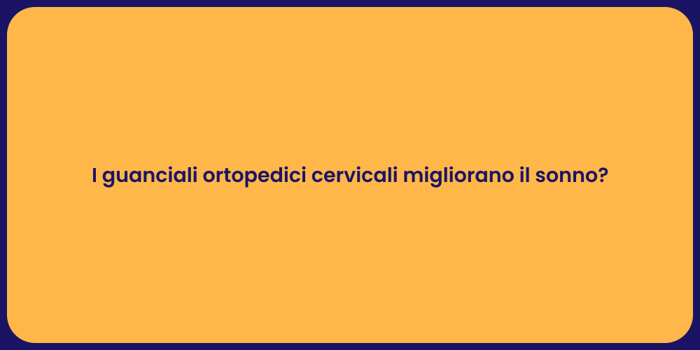 I guanciali ortopedici cervicali migliorano il sonno?