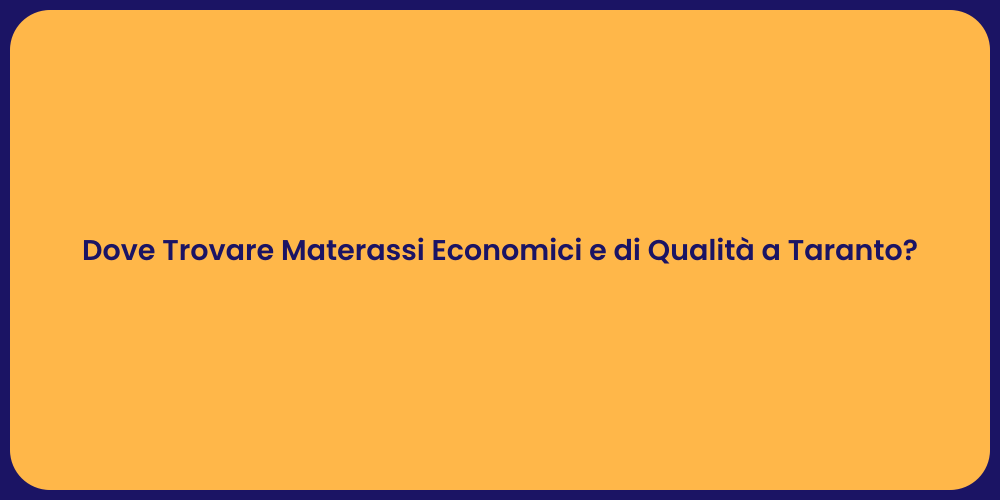 Dove Trovare Materassi Economici e di Qualità a Taranto?
