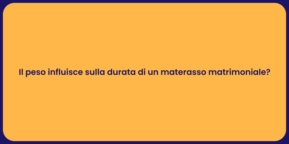 Il peso influisce sulla durata di un materasso matrimoniale?