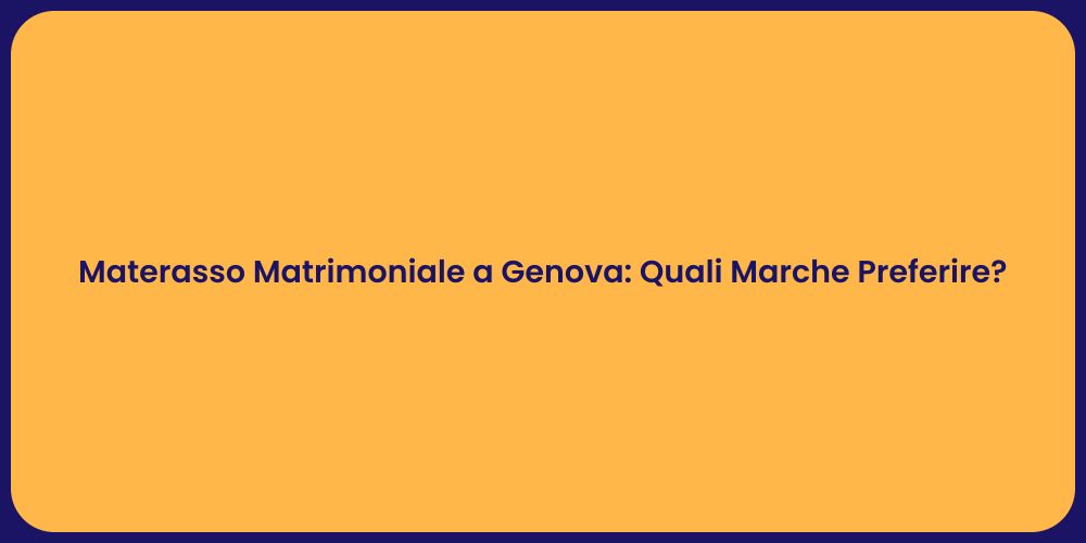 Materasso Matrimoniale a Genova: Quali Marche Preferire?