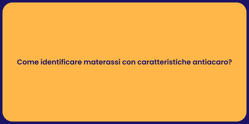 Come identificare materassi con caratteristiche antiacaro?