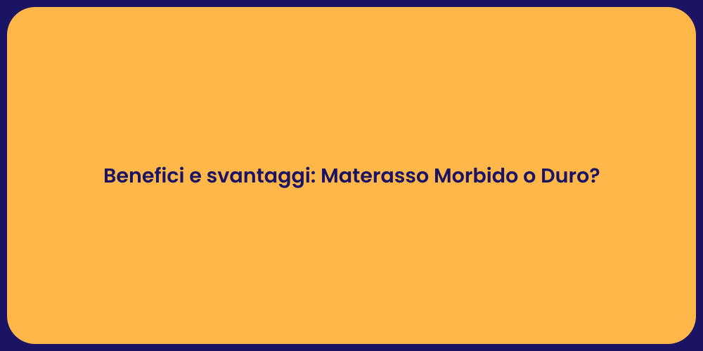 Benefici e svantaggi: Materasso Morbido o Duro?