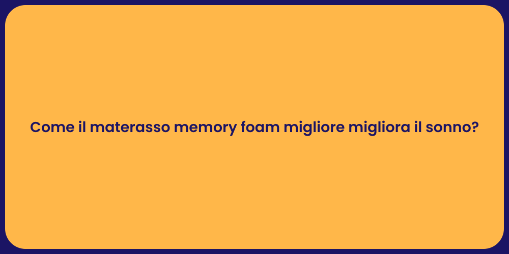 Come il materasso memory foam migliore migliora il sonno?