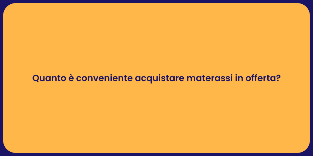 Quanto è conveniente acquistare materassi in offerta?