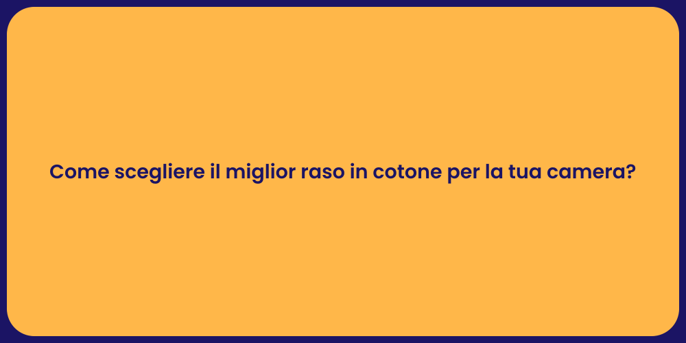 Come scegliere il miglior raso in cotone per la tua camera?