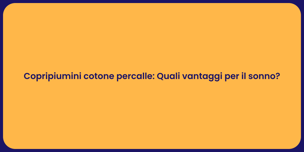 Copripiumini cotone percalle: Quali vantaggi per il sonno?