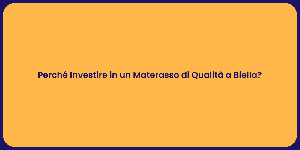 Perché Investire in un Materasso di Qualità a Biella?