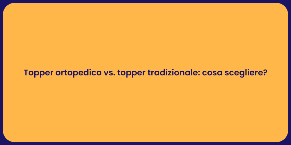 Topper ortopedico vs. topper tradizionale: cosa scegliere?