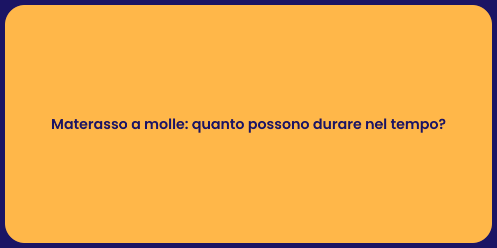 Materasso a molle: quanto possono durare nel tempo?