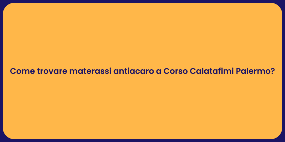 Come trovare materassi antiacaro a Corso Calatafimi Palermo?