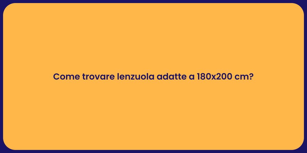 Come trovare lenzuola adatte a 180x200 cm?