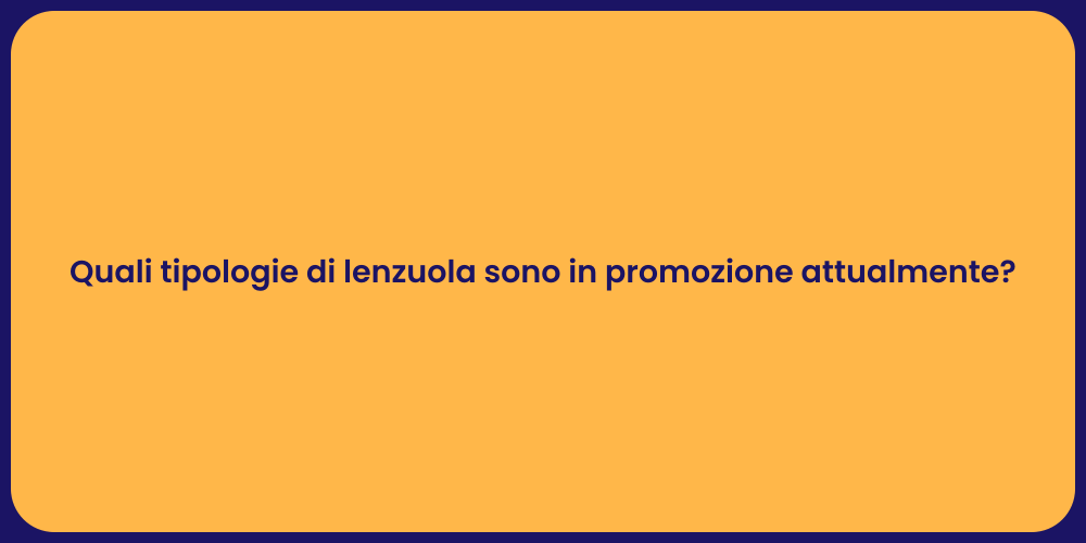 Quali tipologie di lenzuola sono in promozione attualmente?