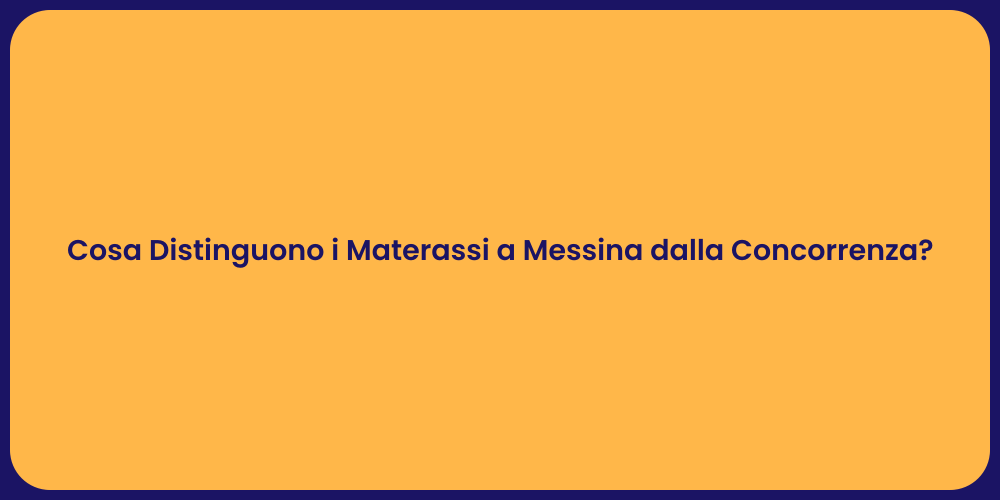 Cosa Distinguono i Materassi a Messina dalla Concorrenza?