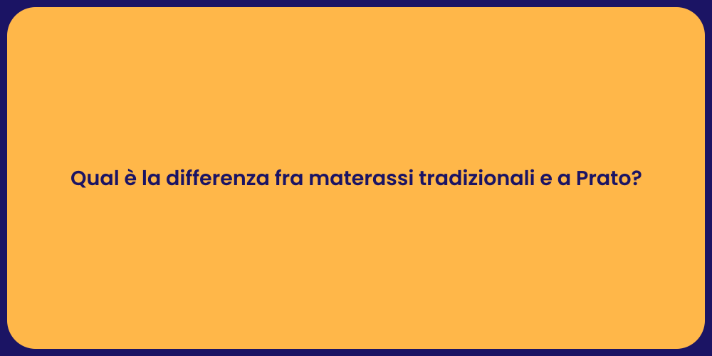 Qual è la differenza fra materassi tradizionali e a Prato?