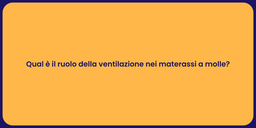 Qual è il ruolo della ventilazione nei materassi a molle?