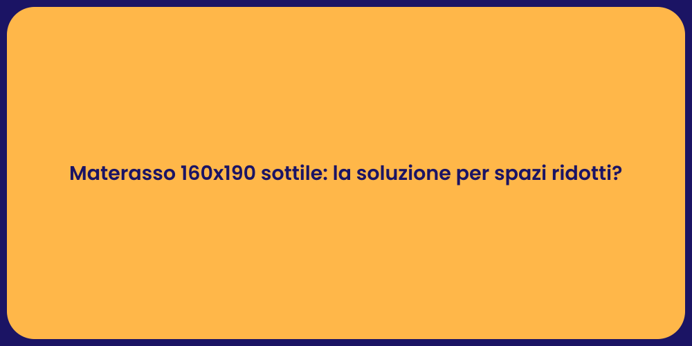 Materasso 160x190 sottile: la soluzione per spazi ridotti?