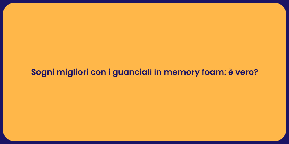 Sogni migliori con i guanciali in memory foam: è vero?