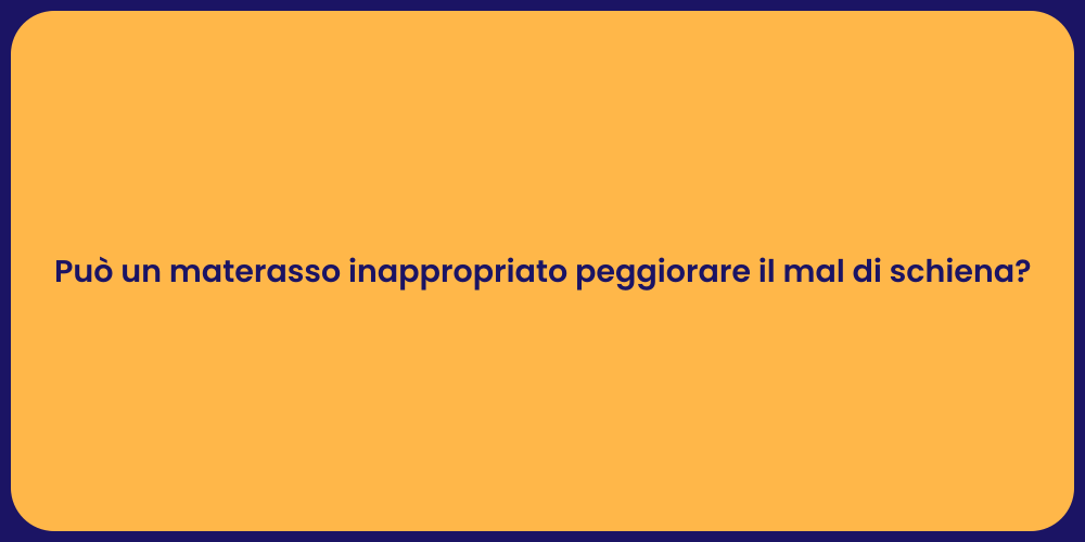 Può un materasso inappropriato peggiorare il mal di schiena?