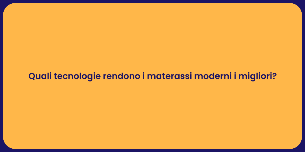 Quali tecnologie rendono i materassi moderni i migliori?