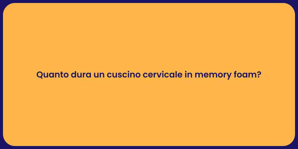 Quanto dura un cuscino cervicale in memory foam?