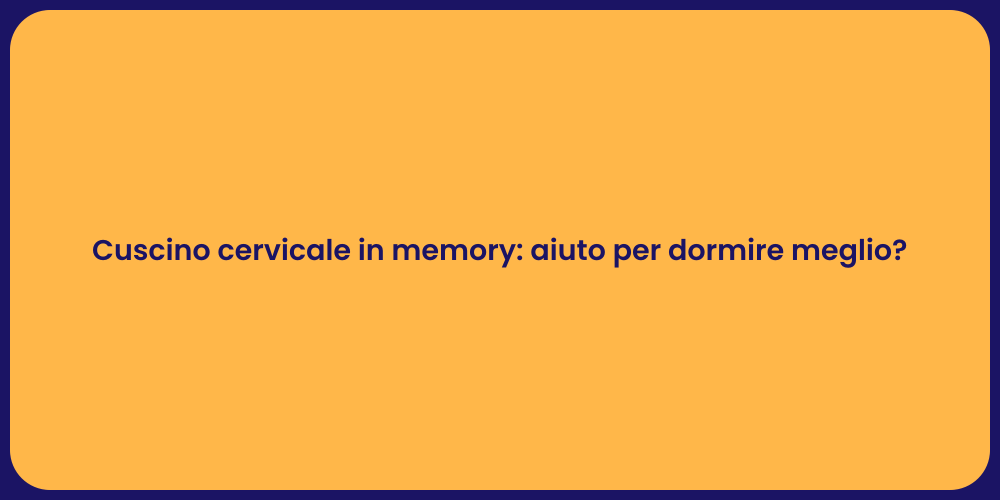Cuscino cervicale in memory: aiuto per dormire meglio?