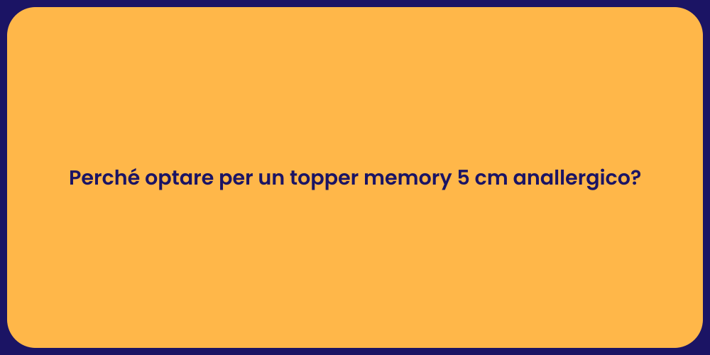 Perché optare per un topper memory 5 cm anallergico?
