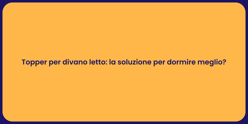 Topper per divano letto: la soluzione per dormire meglio?