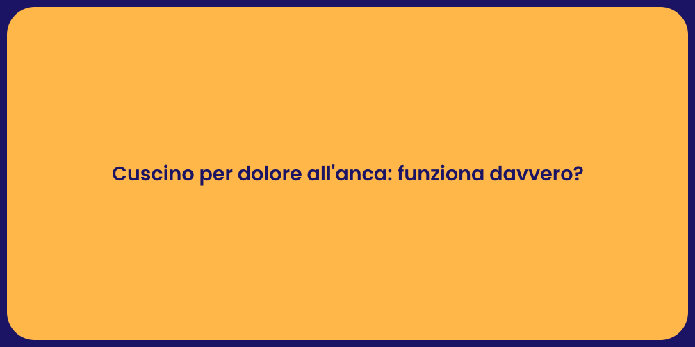Cuscino per dolore all'anca: funziona davvero?