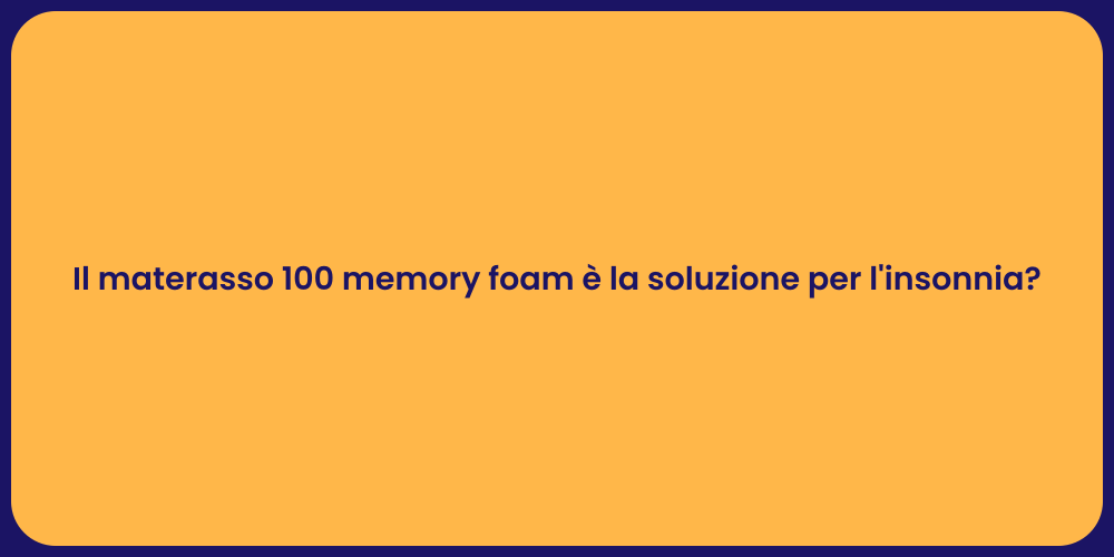 Il materasso 100 memory foam è la soluzione per l'insonnia?
