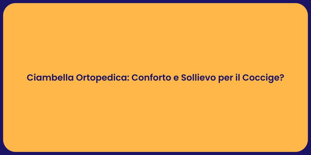 Ciambella Ortopedica: Conforto e Sollievo per il Coccige?