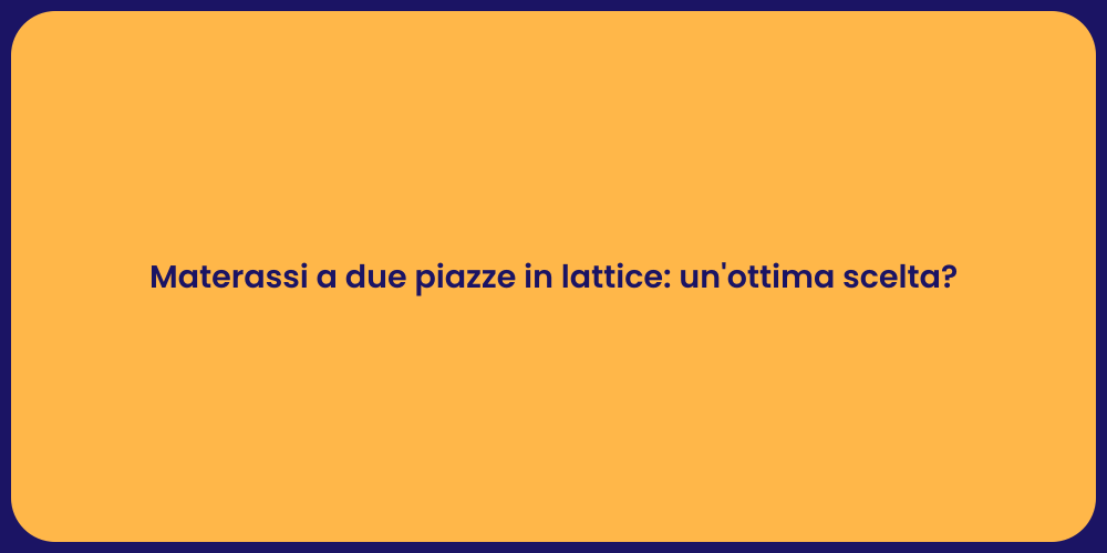 Materassi a due piazze in lattice: un'ottima scelta?