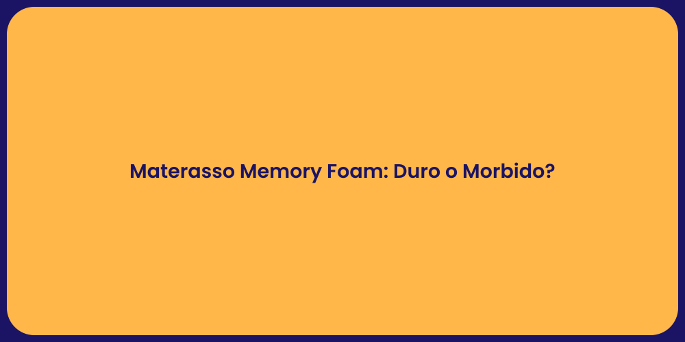 Materasso Memory Foam: Duro o Morbido?