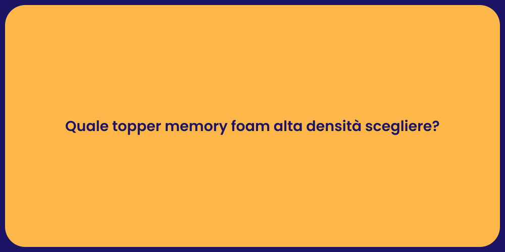 Quale topper memory foam alta densità scegliere?