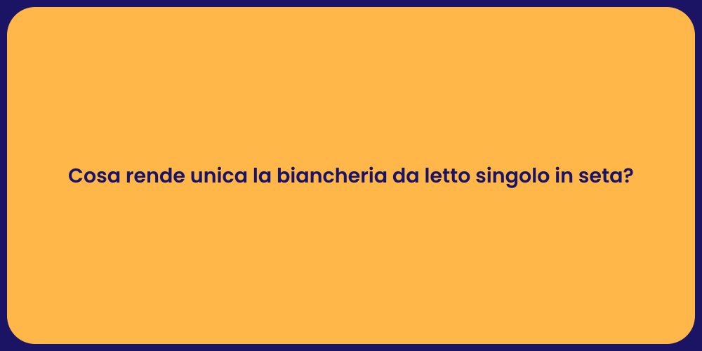 Cosa rende unica la biancheria da letto singolo in seta?