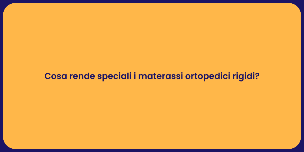 Cosa rende speciali i materassi ortopedici rigidi?