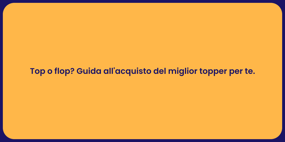 Top o flop? Guida all'acquisto del miglior topper per te.