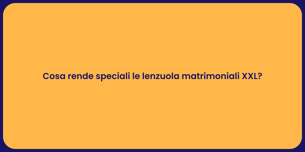 Cosa rende speciali le lenzuola matrimoniali XXL?