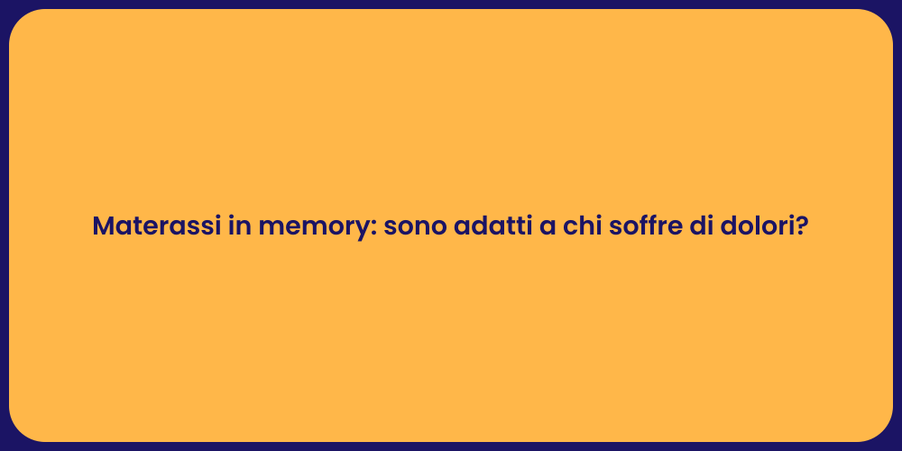 Materassi in memory: sono adatti a chi soffre di dolori?