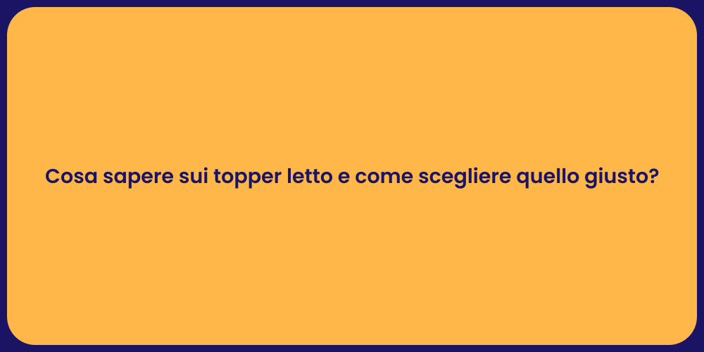 Cosa sapere sui topper letto e come scegliere quello giusto?