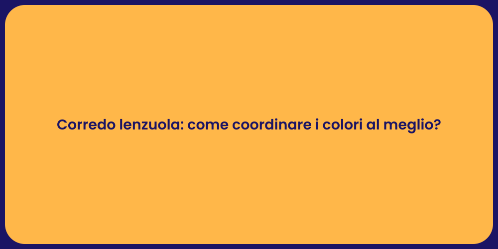 Corredo lenzuola: come coordinare i colori al meglio?